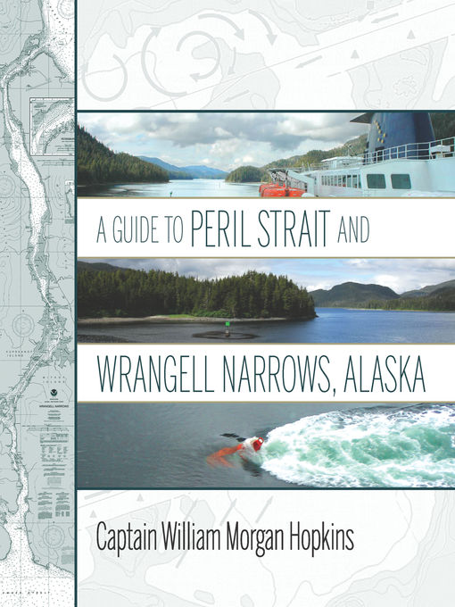 Title details for A Guide to Peril Strait and Wrangell Narrows, Alaska by William Morgan Hopkins - Available